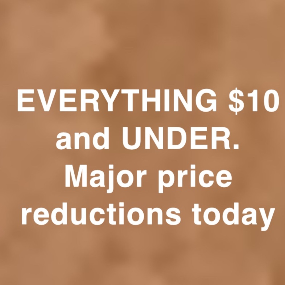 Major Price Reductions - Everything $10 and Under